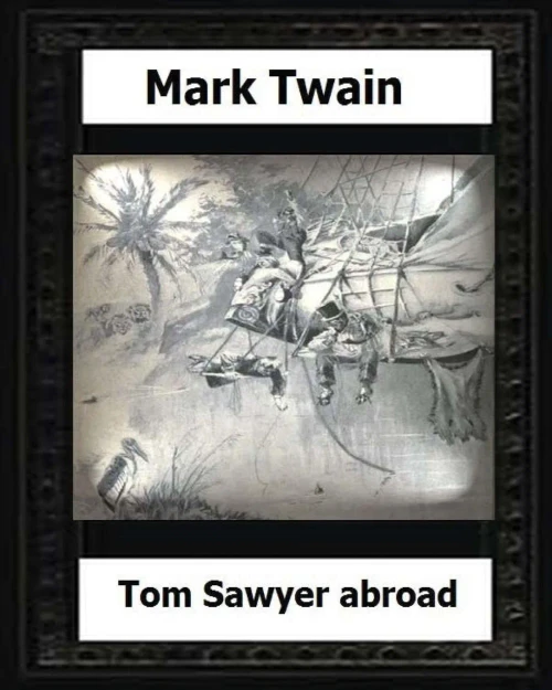 Tom Sawyer Abroad (1894) By:Mark Twain(Novel)