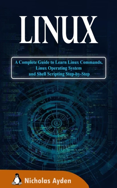 Linux: A Complete Guide to Learn Linux Commands, Linux Operating System and Shell Scripting Step-by-Step