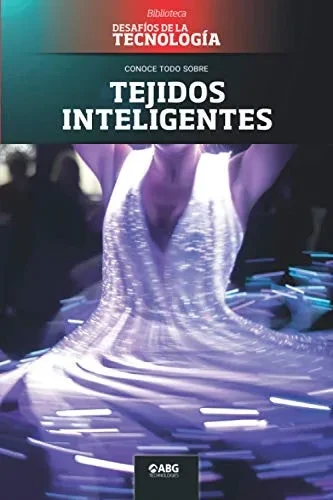 Tejidos inteligentes: Los diseños de Hussein Chalayan (Desafíos de la Ingeniería: los principios de la Ingeniería y sus más increíbles logros.) (Spanish Edition)