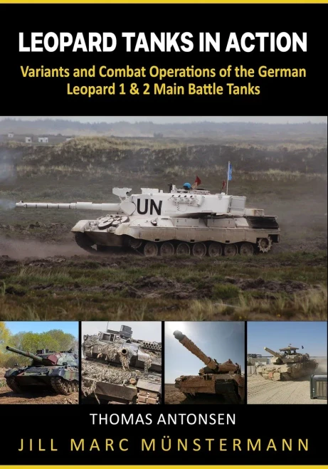 Leopard Tanks in Action: History, Variants and Combat Operations of the German Leopard 1 & 2 Main Battle Tanks