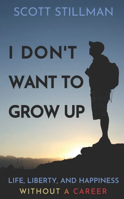 I Don't Want To Grow Up: Life, Liberty, and Happiness. Without a Career.