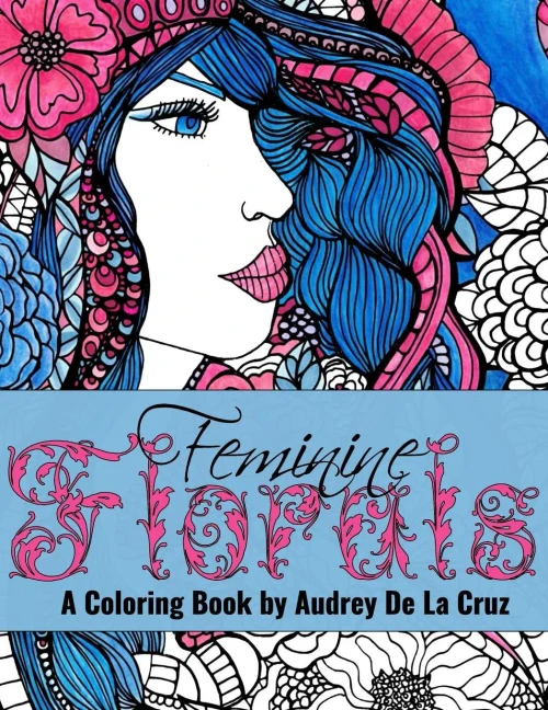 Feminine Florals Coloring Book: A Coloring Book By Audrey De La Cruz (Make Art At Lunch)