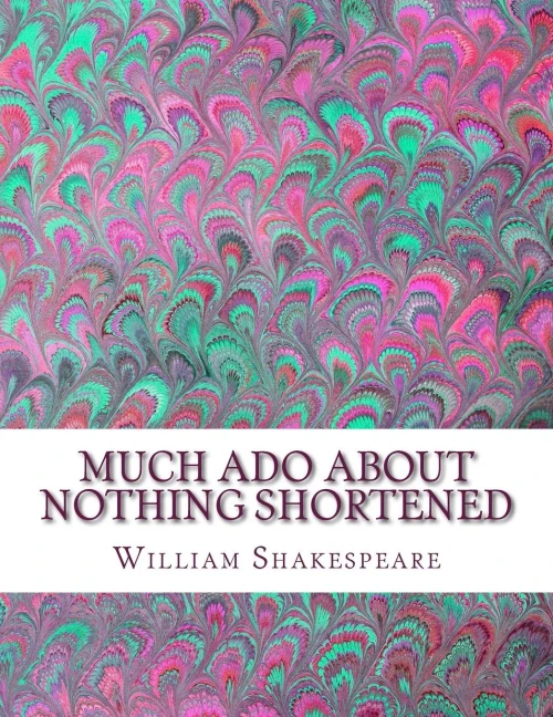 Much Ado About Nothing Shortened: Shakespeare Edited For Length