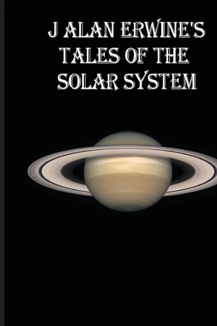 J Alan Erwine'S Tales Of The Solar System