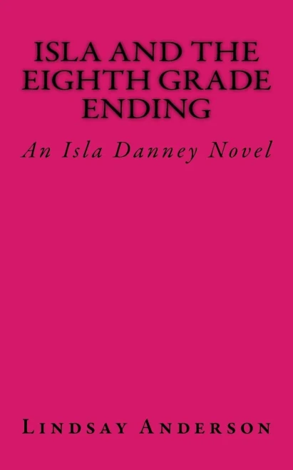 Isla And The Eighth Grade Ending: An Isla Danney Novel