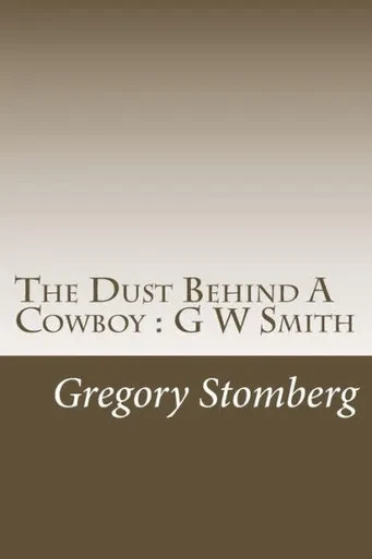 The Dust Behind A Cowboy : G W Smith