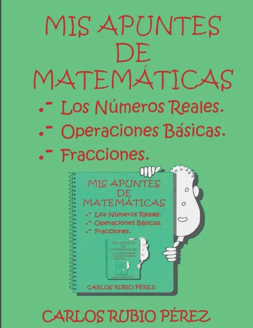 Mis Apuntes De Matematicas: Los Numeros Reales, Operaciones Basicas, Fracciones (Spanish Edition)