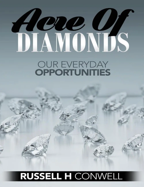 Acres Of Diamonds By Russell H. Conwell: Our Everyday Opportunities