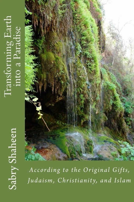 Transforming Earth Into A Paradise: According To The Original Gifts, Judaism, Christianity, And Islam