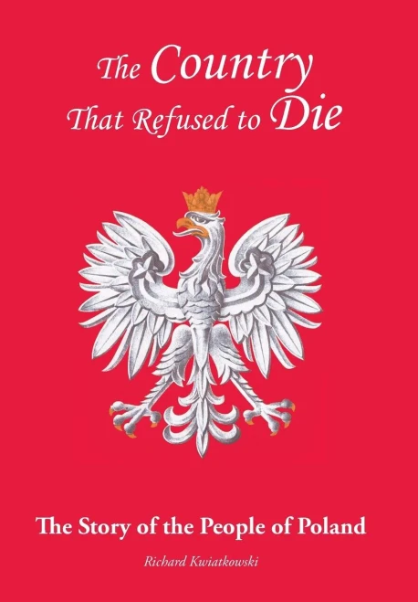 The Country That Refused To Die: The Story Of The People Of Poland