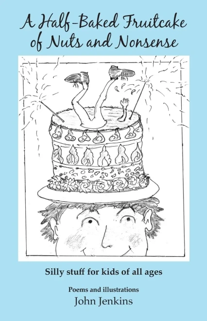 A Half-Baked Fruitcake of Nuts and Nonsense: Silly stuff for kids of all ages