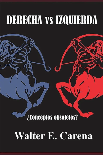 Derecha vs Izquierda: ¿Conceptos obsoletos? (Spanish Edition)