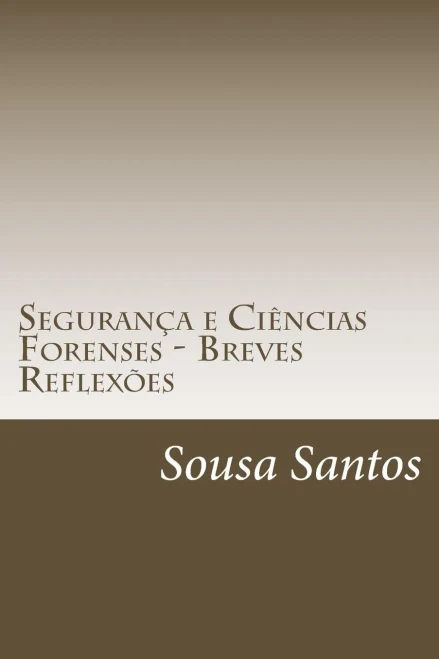 Segurança E Ciências Forenses - Breves Reflexões: Segurança E Ciências Forenses (Portuguese Edition)