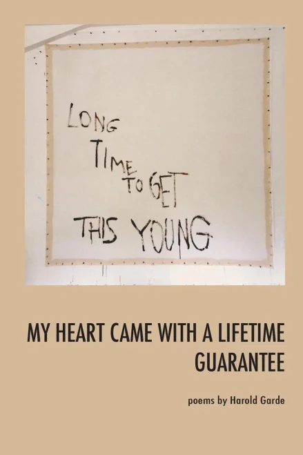 My Heart Came With A Lifetime Guarantee: Poems By Harold Garde