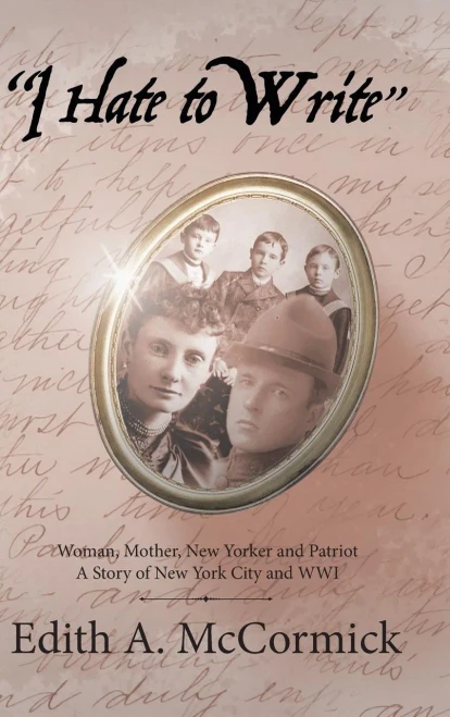 I Hate To Write: Woman, Mother, New Yorker And Patriot A Story Of New York City And Wwi