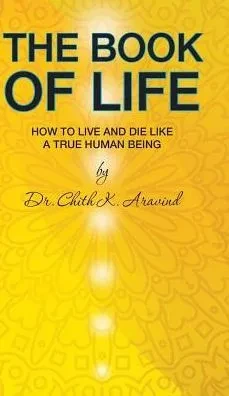 The Book Of Life: How To Live And Die Like A True Human Being