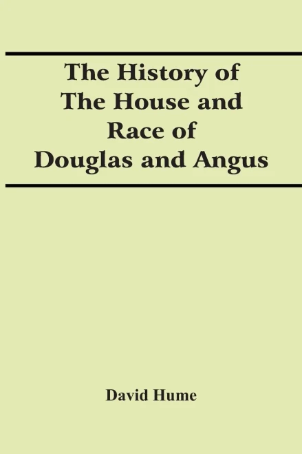 The History Of The House And Race Of Douglas And Angus