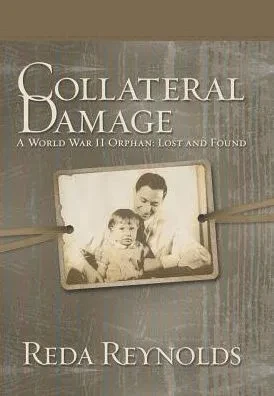 Collateral Damage: A World War Ii Orphan: Lost And Found