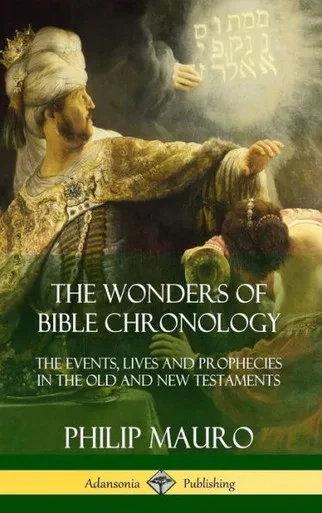 The Wonders Of Bible Chronology: The Events, Lives And Prophecies In The Old And New Testaments (Hardcover)