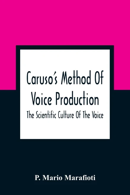 Caruso'S Method Of Voice Production: The Scientific Culture Of The Voice