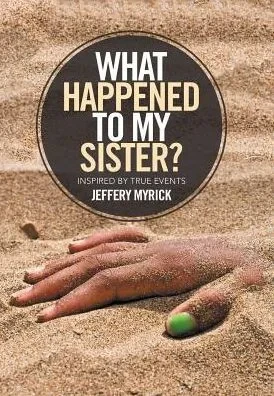 What Happened To My Sister?: Inspired By True Events