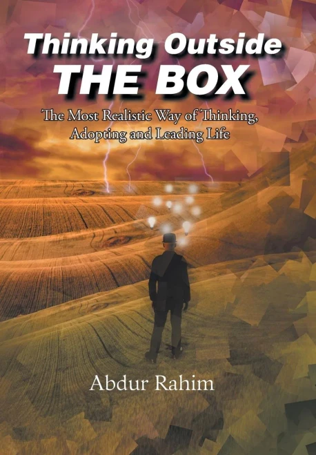 Thinking Outside The Box: The Most Realistic Way Of Thinking, Adopting, And Leading Life