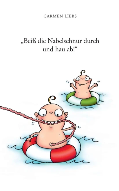 "Beiß die Nabelschnur durch und hau ab!": Ein heiteres Buch über die nahezu üblichen Mutter/Tochter-Probleme (German Edition)