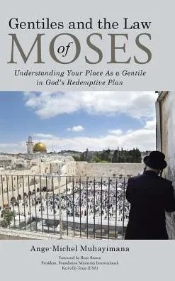 Gentiles And The Law Of Moses: Understanding Your Place As A Gentile In God'S Redemptive Plan