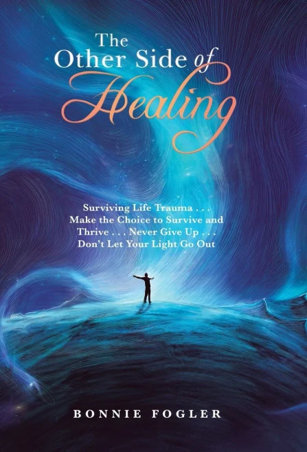 The Other Side Of Healing: Surviving Life Trauma . . . Make The Choice To Survive And Thrive . . . Never Give Up . . . Don'T Let Your Light Go Out