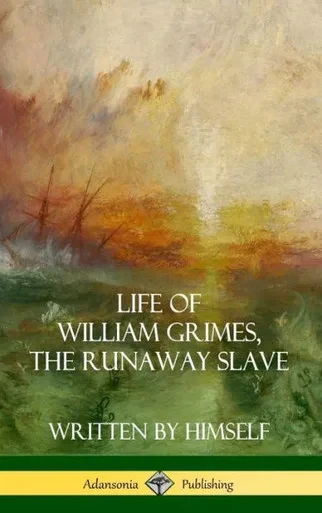 Life Of William Grimes, The Runaway Slave: Written By Himself (Slavery Biography) (Hardcover)