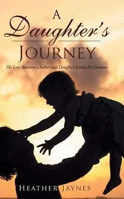 A Daughter'S Journey: The Love Between A Father And Daughter Knows No Distance