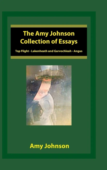 The Amy Johnson Collection Of Essays: Top Flight - Lakenheath And Garvochleah - Angus
