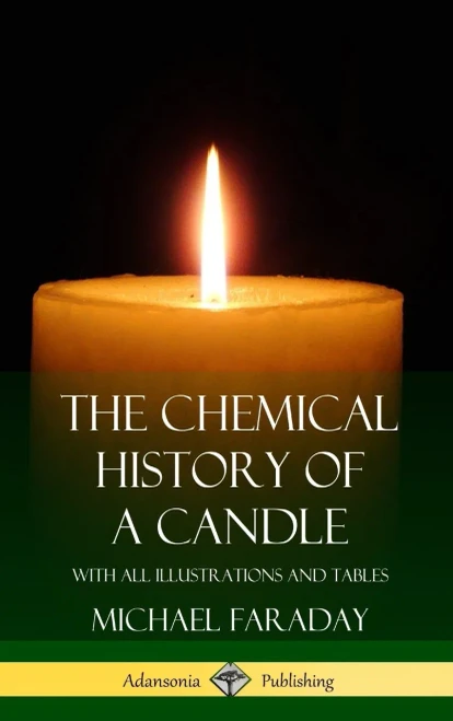 The Chemical History Of A Candle: With All Illustrations And Tables (Hardcover)