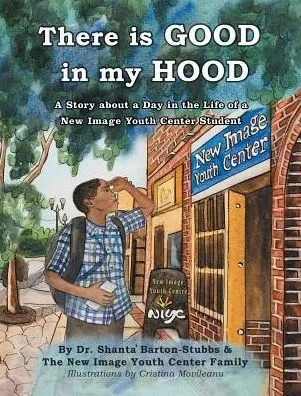There Is Good In My Hood: A Story About A Day In The Life Of A New Image Youth Center Student