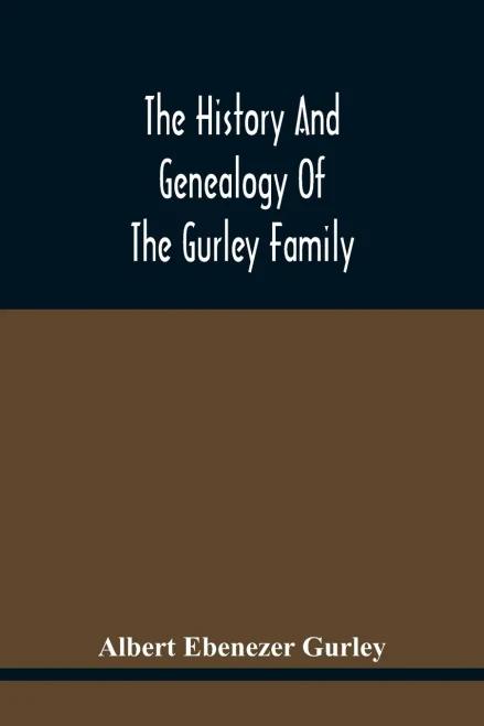 The History And Genealogy Of The Gurley Family