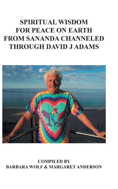 Spiritual Wisdom For Peace On Earth From Sananda Channeled Through David J Adams