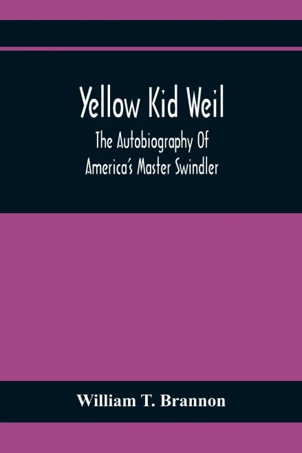 Yellow Kid Weil; The Autobiography Of America'S Master Swindler
