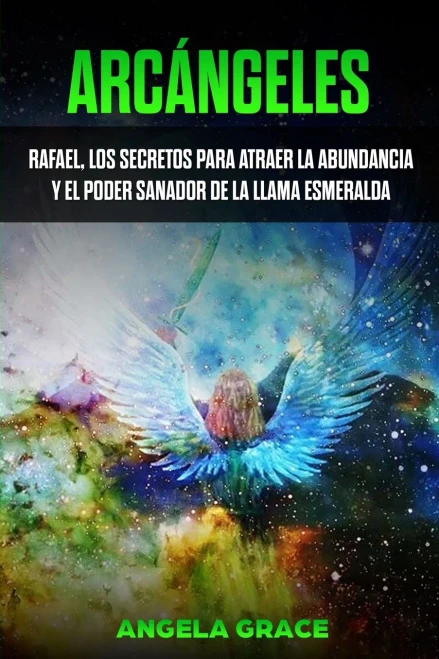 Arcángeles: Rafael, los secretos para atraer la abundancia y el poder sanador de la llama esmeralda (Spanish Edition) - Paperback