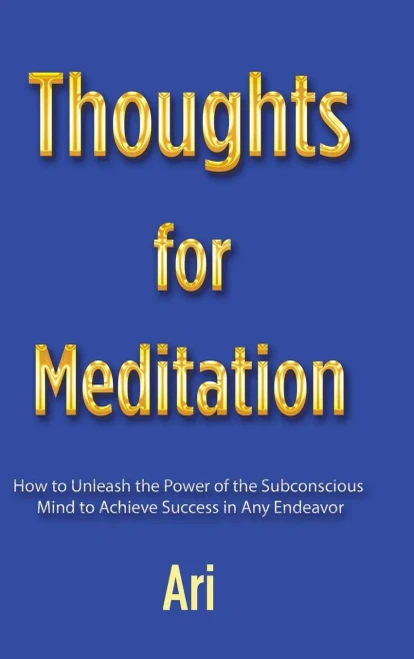 Thoughts For Meditation: How To Unleash The Power Of The Subconscious Mind To Achieve Success In Any Endeavor