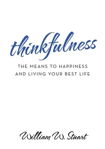Thinkfulness: The Means To Happiness And Living Your Best Life
