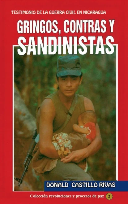Gringos, Contras Y Sandinistas: Testimonio De La Guerra Civil En Nicaragua (Spanish Edition)