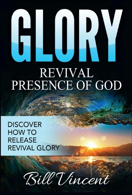Glory: Revival Presence Of God:Discover How To Release Revival Glory