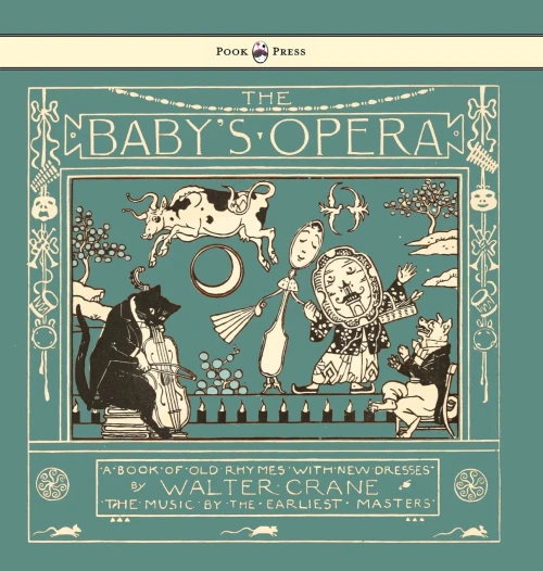 The Baby'S Opera - A Book Of Old Rhymes With New Dresses - Illustrated By Walter Crane