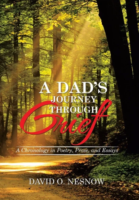 A Dad'S Journey Through Grief: A Chronology In Poetry, Prose, And Essays
