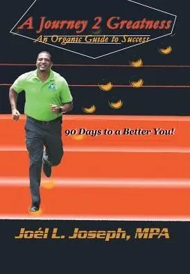 A Journey 2 Greatness: An Organic Guide To Success: 90 Days To A Better You