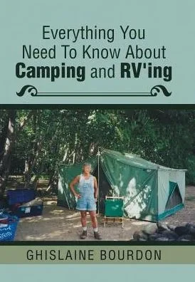 Everything You Need To Know About Camping And Rv'Ing