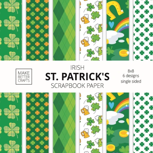Irish St. Patrick's Scrapbook Paper: 8x8 St. Paddy's Day Designer Paper for Decorative Art, DIY Projects, Homemade Crafts, Cute Art Ideas For Any Crafting Project