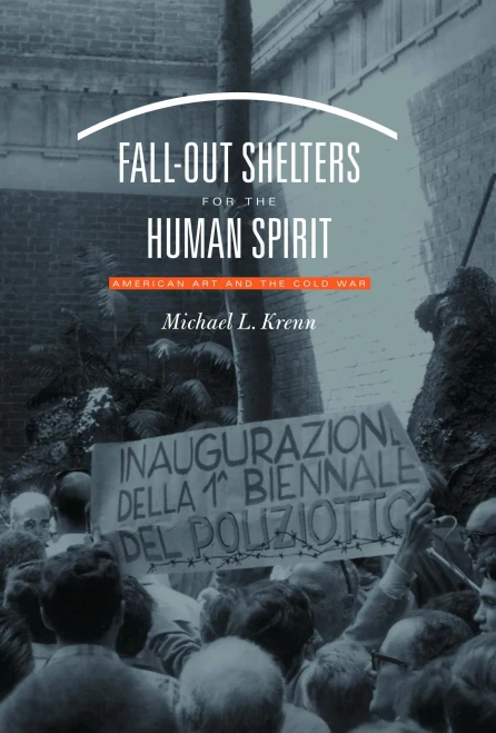 Fall-Out Shelters For The Human Spirit: American Art And The Cold War