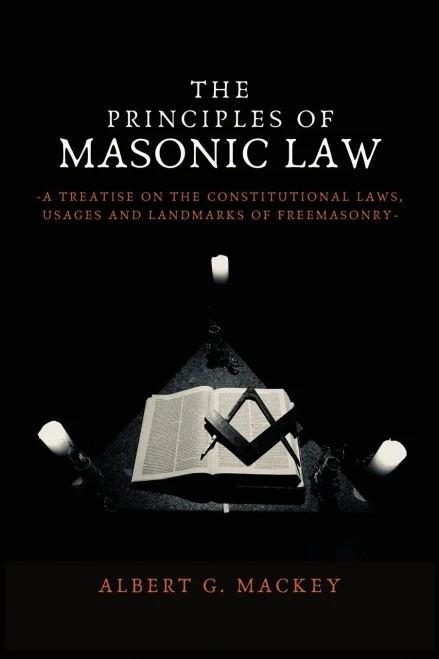 The Principles of Masonic Law: A Treatise on the Constitutional Laws, Usages and Landmarks of Freemasonry - Paperback