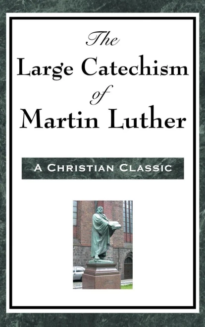 The Large Catechism Of Martin Luther